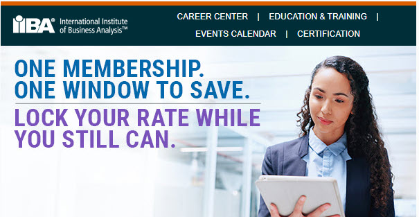 Renew IIBA Membership before the Feb 3 price increase. The new pricing allows us to continue investing in meaningful enhancements to your membership experience. 
Recent improvements include:
Knowledge Hub additions 
Digital Membership Badges 
Digital Library
ECBA Learning Journey