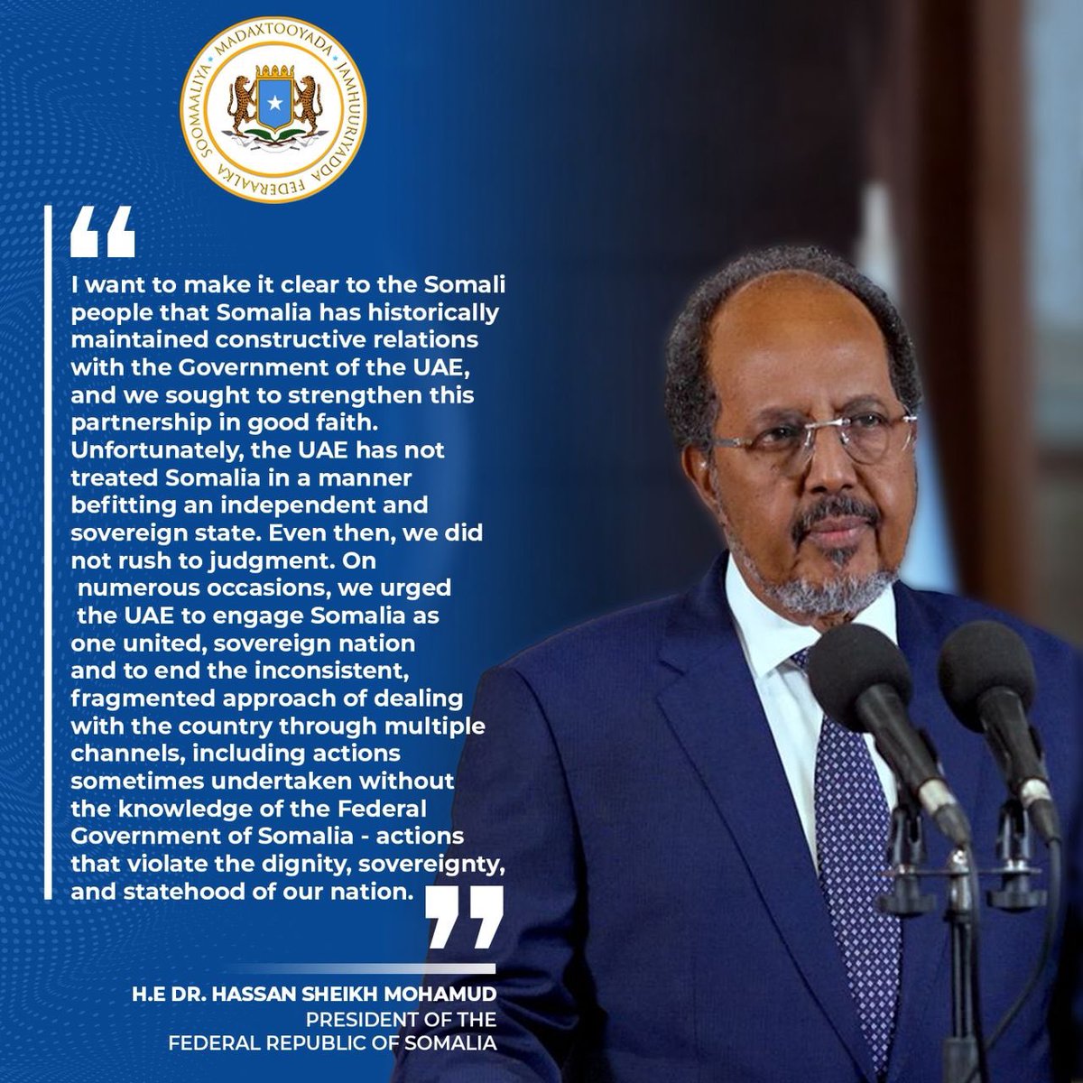“Somalia has historically maintained constructive relations with the Government of the UAE, and we have sought to further strengthen this partnership in good faith.

Unfortunately, the UAE has not treated Somalia in a manner befitting an independent and sovereign state. Even