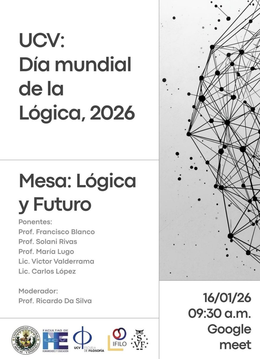 UCV: Día mundial de la Lógica, 2026

Mesa: Lógica y Futuro

Ponentes:

Prof. Francisco Blanco

Prof. Solani Rivas

Prof. María Lugo

Lic. Victor Valderrama

Lic. Carlos López

Moderador:

Prof. Ricardo Da Silva

16/01/26 09:30 a.m.

Google meet