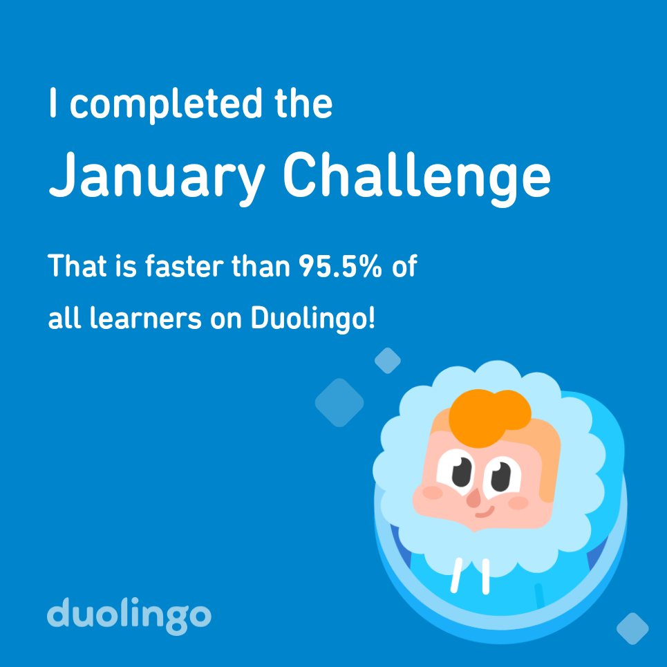 I completed the January challenge faster than 95.5% of all learners on Duolingo!