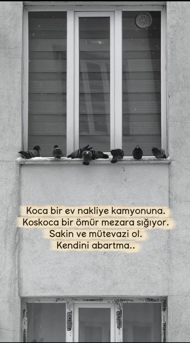 Koca bir ev nakliye kamyonuna.
Koskoca bir ömür mezara sığiyor.
Sakin ve mütevazi ol.Kendini abartma.

Selamün aleyküm hayırlı sabahlar