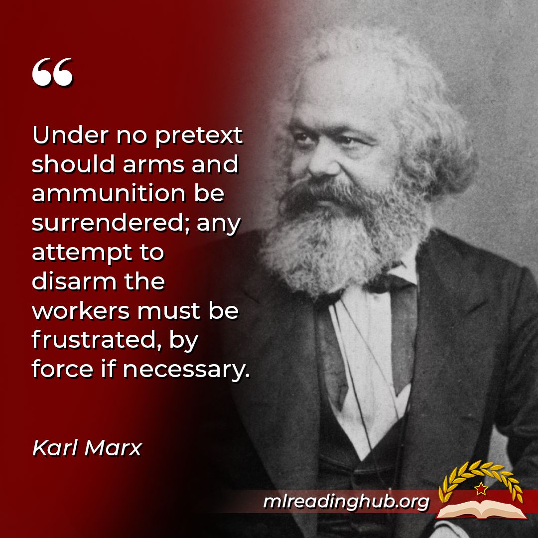 MLReadingHub's tweet image. “Under no pretext should arms and ammunition be surrendered; any attempt to disarm the workers must be frustrated, by force if necessary” Karl Marx