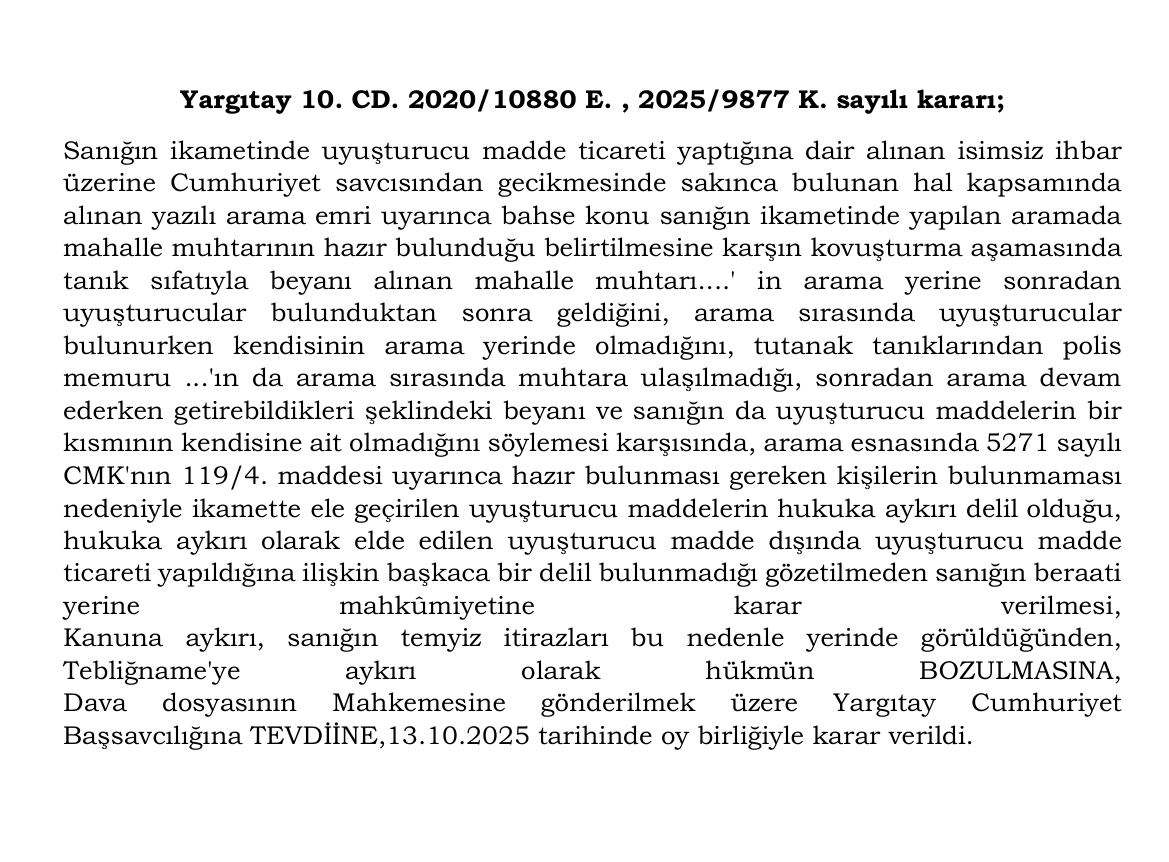 AvBedirhanSim's tweet photo. Tutanak Tanıklarının Aramanın Bütününde Arama Mahâlinde Bulunmaması;

CMK md. 119/4 uyarınca arama mahâlinde hazır bulunması gereken tutanak tanıklarının yalnızca arama işlemenin bir kısmında hazır bulunması, arama işleminin bütününü ve arama işlemi sırasında elde edilen delilleri hukuka aykırı hâle getirir.

Yargıtay 10. Ceza Dairesinin 13.10.2025 tarihli 2020/10880 E. , 2025/9877 K. sayılı kararı;