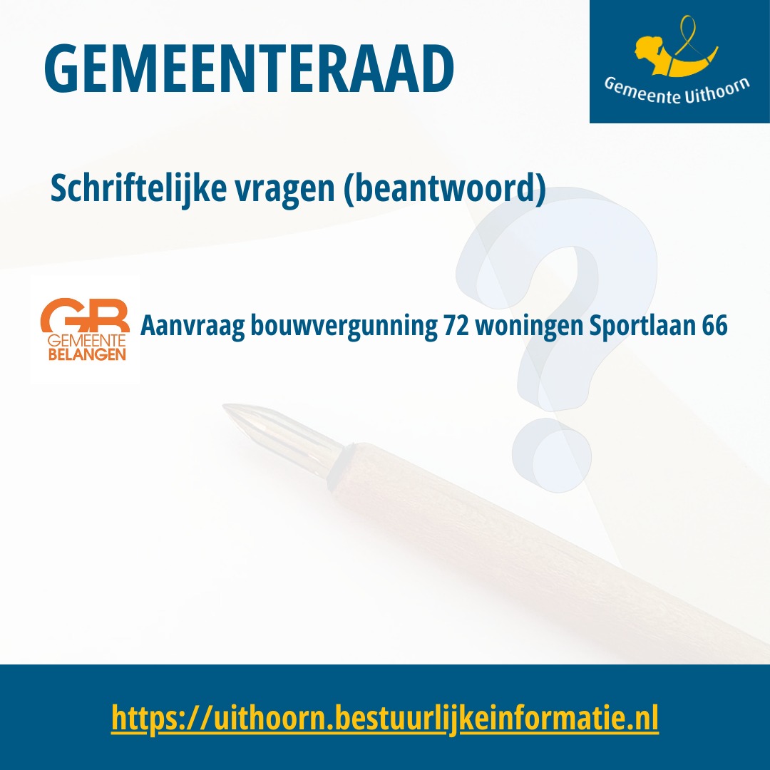De schriftelijke vragen van de fractie Gemeentebelangen over de aanvraag voor een bouwvergunning voor 72 woningen aan de Sportlaan 66 zijn door het college van b&amp;w beantwoord.

Lees de vragen en antwoorden op uithoorn.bestuurlijkeinformatie.nl//Reports/Item/…