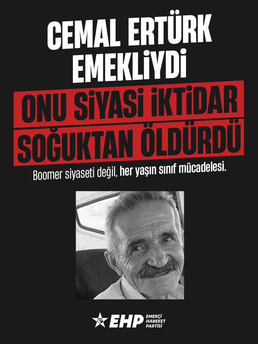 🔴 Cemal Ertürk emekliydi, onu siyasi iktidar soğuktan öldürdü.

➡️ 66 yaşındaki emekli Cemal Ertürk, kirasını ödeyemediği için evinden atıldı. Isınmak için girdiği araçta yangın çıkınca öldü.

Bu ülkeyi var eden, üreten, yıllarca çalışıp emek veren emekli yurttaşlar, hakkı olan