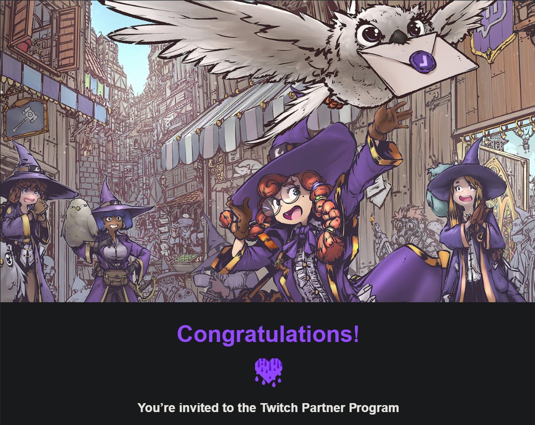 I'm at a bit of a loss for words typing this but we finally hit Twitch Partner!

I've mentioned this many times in the past but I have been on Twitch in some capacity since late 2012. 
My early 20's was spent watching people play WoW while they developed an amazing community that