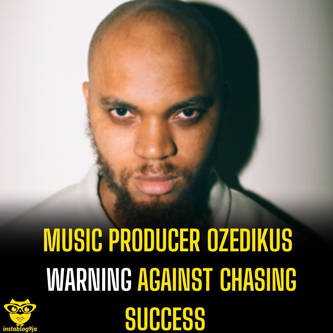 instablog9ja's tweet image. Music Producer
Ozedikus warning against chasing success