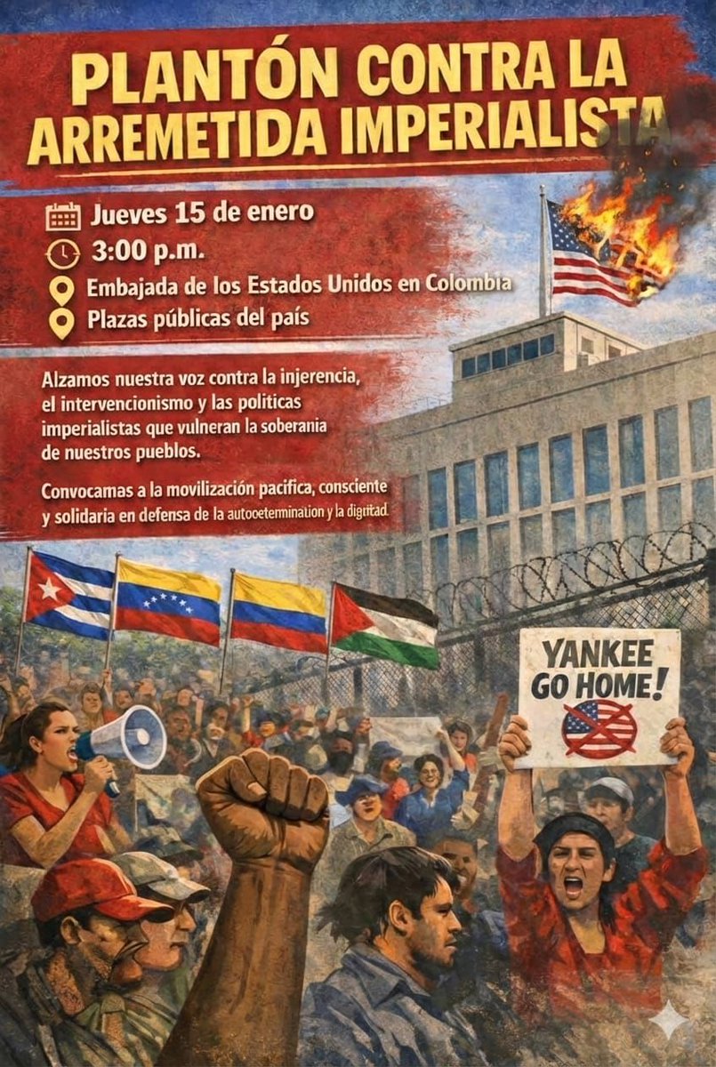 #ColombiaSoberana
#LatinoAméricaSoberana

Salimos a las calles de nuevo en Colombia

📆 15 de Enero
🕒 3 PM
🏛️ Embajada gringa en Bogotá y en las plazas públicas del país.

POR LA SOBERANÍA NACIONAL, LA INDEPENDENCIA Y LA AUTODETERMINACIÓN DE LOS PUEBLOS Y CONTRA EL IMPERIALISMO