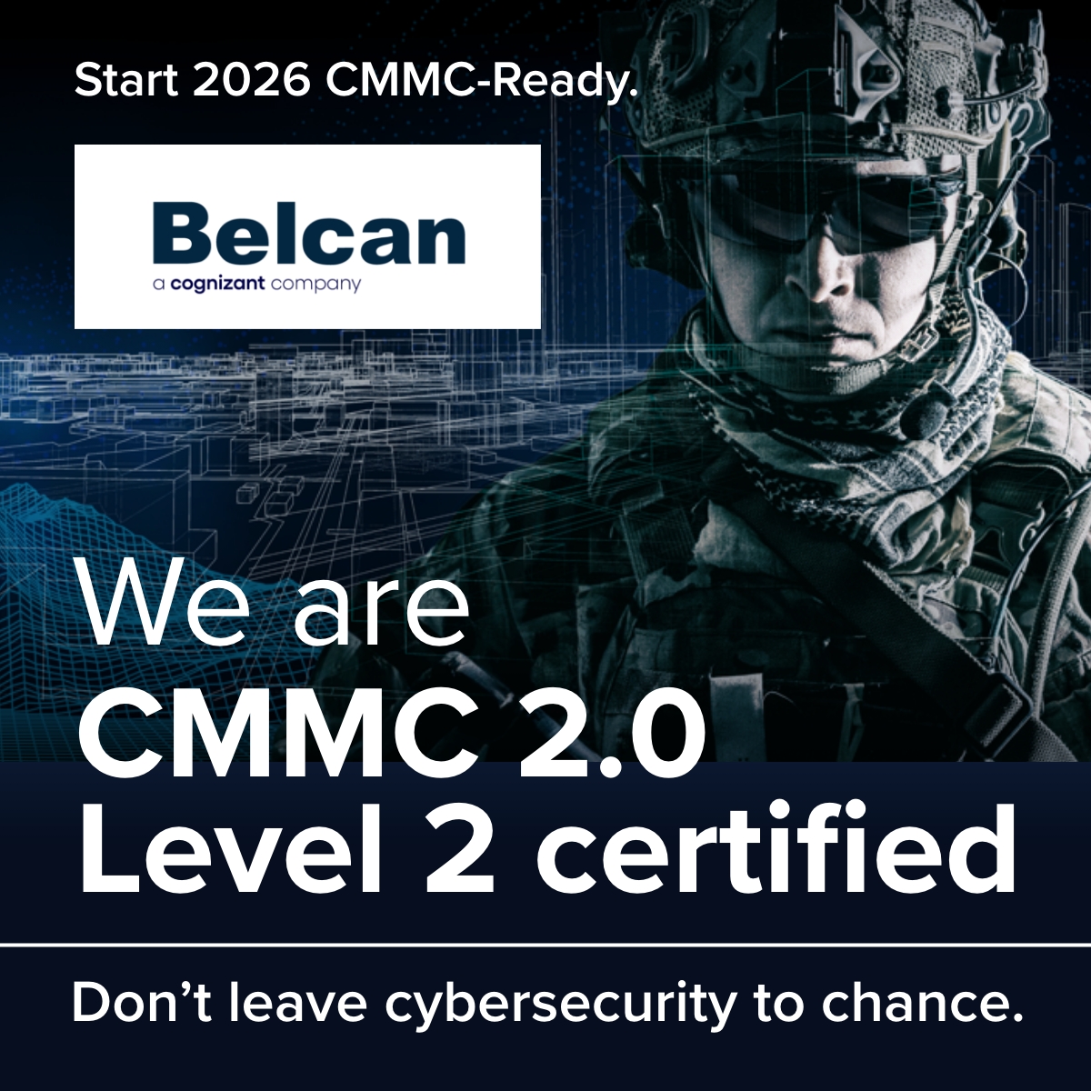 A strong 2026 starts with strong cybersecurity.

Belcan is CMMC 2.0 Level 2 Certified, ensuring compliance with DoD requirements and confidence for mission-critical programs. Partner with a team that’s ready today—and built for what’s next.

Learn more: belcan.com/cmmc-certified/