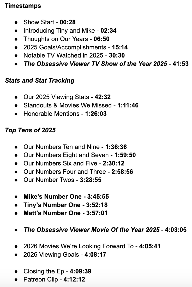 Here's a look at the timestamps for tomorrow's massive 2025 Year in Review episode of The Obsessive Viewer Podcast! It also happens to be episode 500 of the show! I can't wait to share it here in a few hours. I hope everyone enjoys it. Obsessiveviewer.com