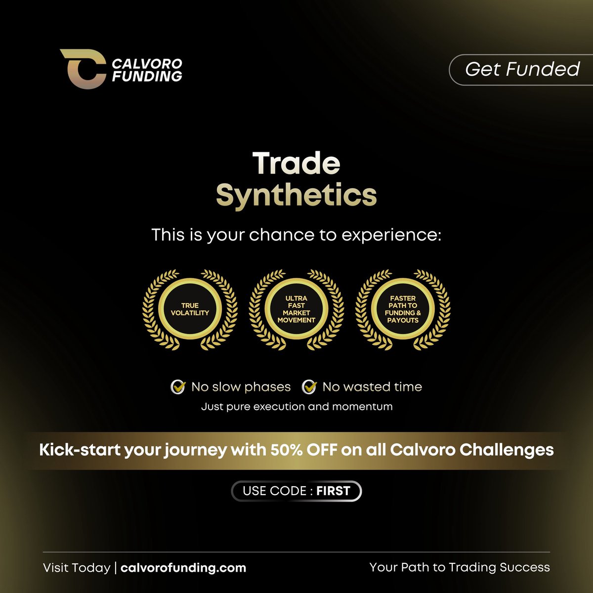 Trade Synthetics like they’re meant to be traded ⚡
Pure volatility. Fast moves. Zero waiting.

🚀 Ultra-fast execution
📈 Constant momentum
💰 Faster path to payouts

Kick-start your journey with 50% OFF on all Calvoro Challenges
🎟️ Use code: FIRST

Get funded. Trade smart. Win