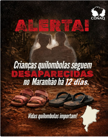 🔴Crianças quilombolas seguem DESAPARECIDAS no Maranhão há 12 dias

O Estado deve garantir segurança e proteção às nossas crianças dentro e fora dos territórios quilombolas.

Ajude!

📸<a href="/conaquilombos/">Conaq</a> 

<a href="/Paulo13Romao/">Paulo Romão</a> <a href="/FelipeCCamarao/">Felipe Camarão</a> <a href="/Diogotapuio/">Diogo Cabral</a> <a href="/flaviaol/">Flávia Oliveira</a> #VidasQuilombolasImportam
