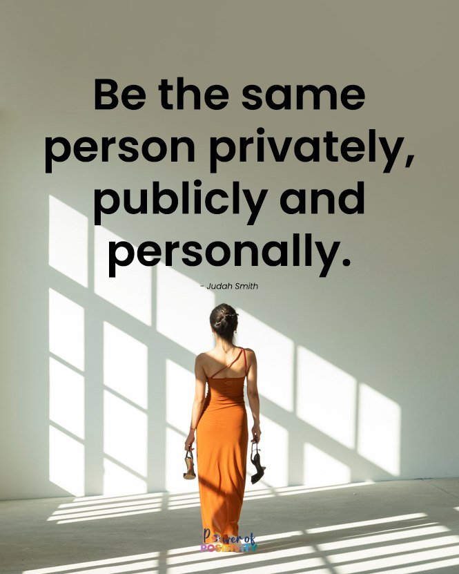 Be the same person privately, publicly, and personally. 🧘‍♂️💫