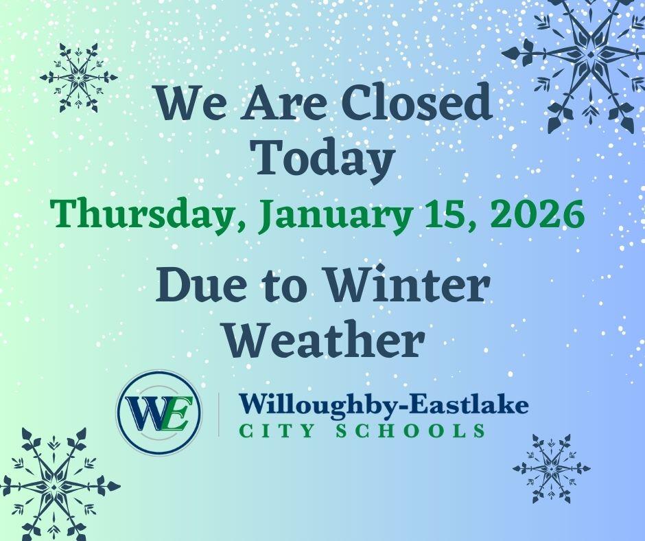 Due to severe winter weather conditions, all Willoughby-Eastlake schools and the district office will be closed today, Thursday, January 15, 2026. All activities, athletic events and practices are canceled. Be careful if you must travel.