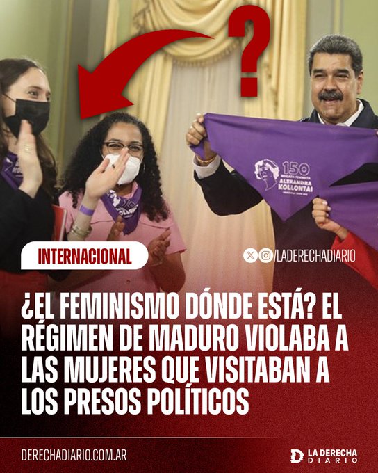 ¿DONDE ESTÁN LAS FEMINISTAS ARGENTINAS?

Se reveló que el régimen criminal narcoterrorista de Maduro violaba a las mujeres que visitaban a sus hermanos o esposos presos políticos, con el objetivo de que desistan en ir a verlos.
