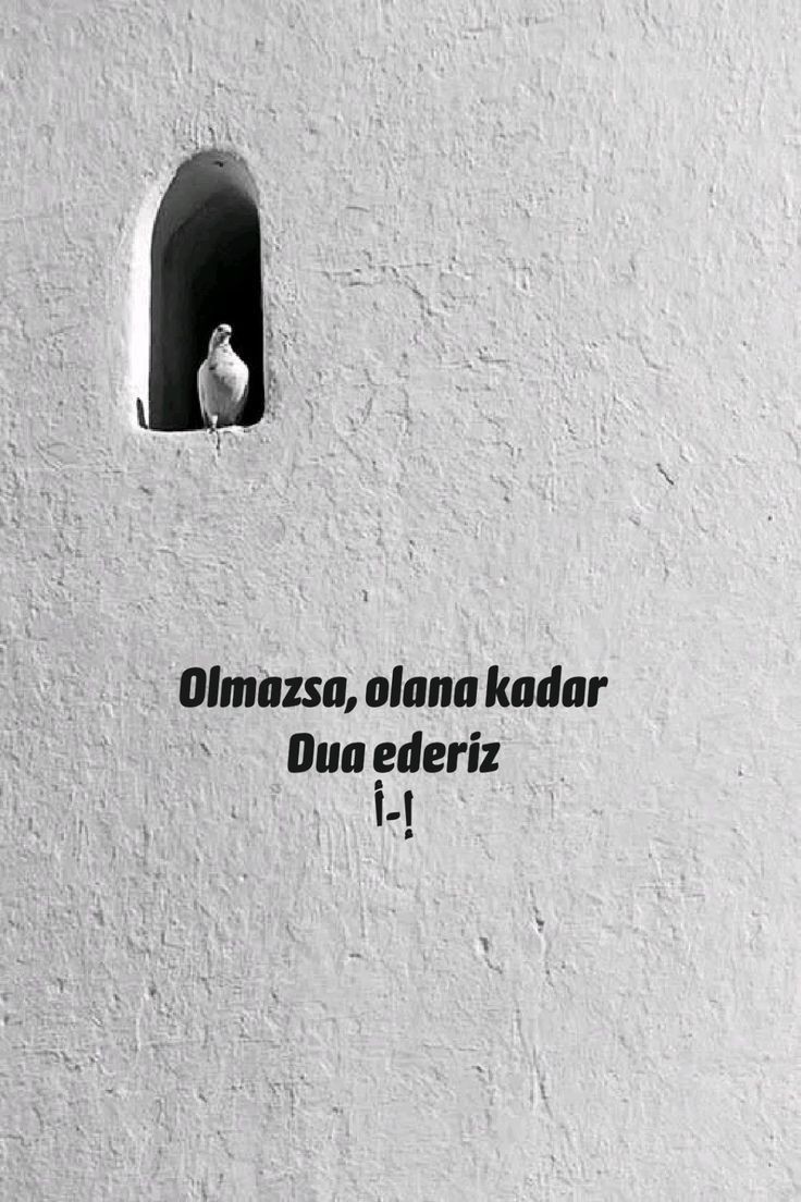 Olmazsa olana kadar dua ederiz..