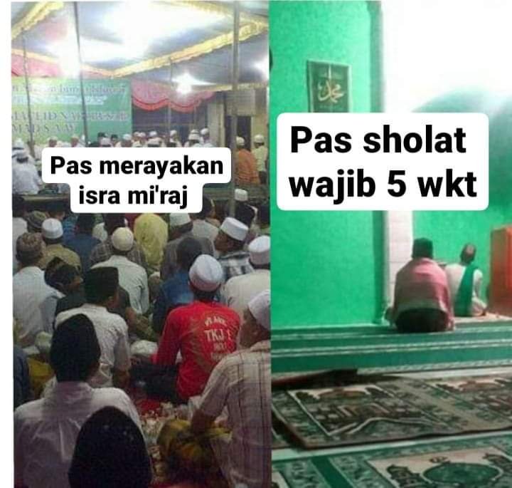 Salah satu hikmah Isra' Mi'raj yaitu diturunkan kewajiban sholat bagi kaum muslimin.

Namun, sungguh ironi!

Saat perayaannya, masjid penuh dgn jamaah yg ingin merayakannya. Tapi, saat sholat ditegakkan, jamaah yg hadir bisa dihitung dgn jari itupun kebanyakan sudah aki-aki 🥀