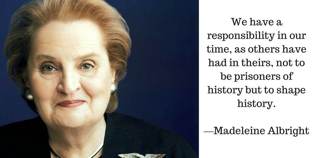 Employee Engagement Quote by Madeleine Albright: We have a responsibility in our time... #EmployeeEngagement