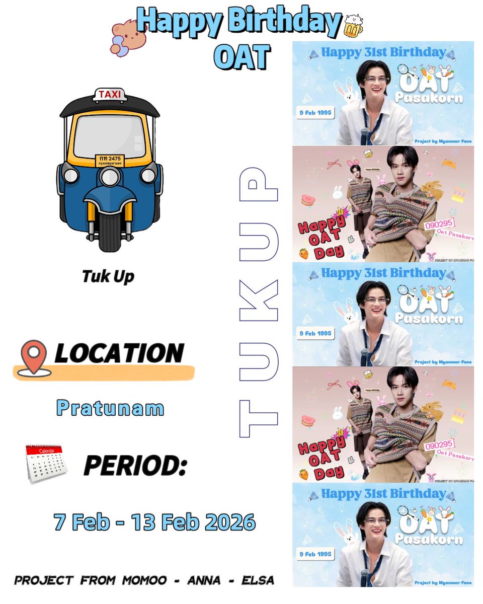 Enjoy 31st Oat BD

Tuk Tuk project for Oatpasakorn🛺✨

🗓️ : 7-13 February 2026

📍:  Pratunam 
project by -Anna Elsa MoMoo

Kindly Remember to capture this memory
project and let others see it too.Our Tuk Tuks
are waiting for U 🛺✨

#ProjectHBD31stOatPSK 

#Oatpasakorn