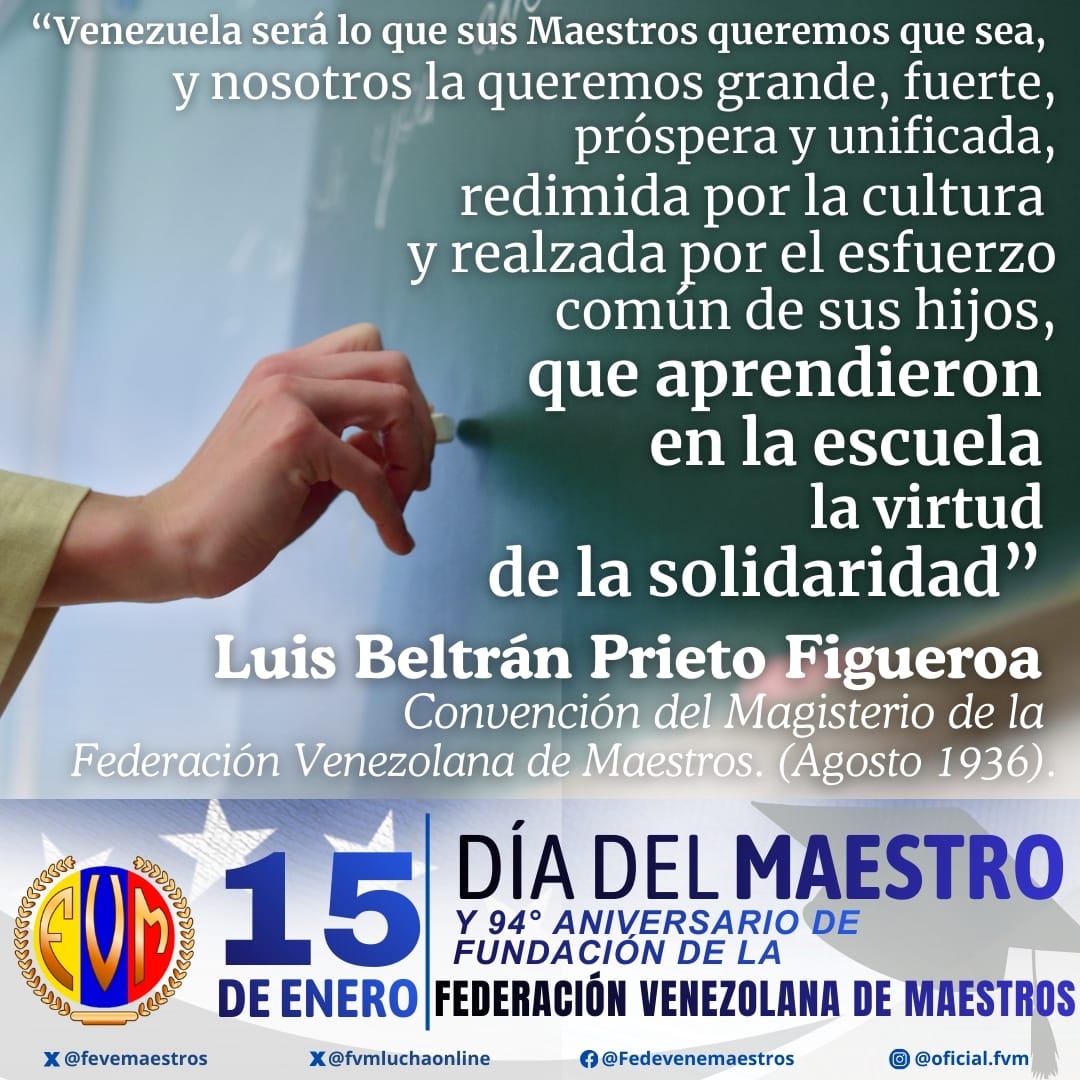 Palabras sabias del Maestro Luis Beltrán Prieto Figueroa en su discurso durante la Primera Convención Nacional del Magisterio (Agosto 1936) "Venezuela será lo que sus maestros quieran que sea, y nosotros la queremos próspera y unificada..."  Venezuela es un ideal en marcha.