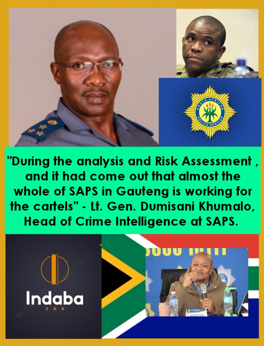 "During the analysis and Risk Assessment , and it had come out that almost the whole of SAPS in Gauteng is working for the cartels" - Lt. Gen. Dumisani Khumalo, Head of Crime Intelligence at SAPS.