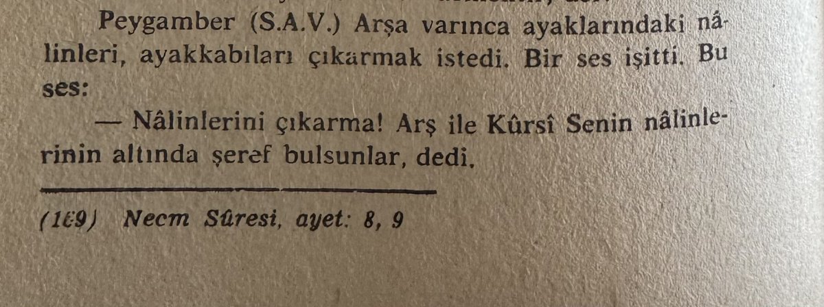 ‼️Miraç Gecesi

Peygamber Efendimiz Sallalahu Aleyhi vesellem Arşa varınca ayaklarındaki nalinleri, ayakkabıları çikarmak istedi. Bir ses işitti, Bu ses:

- “Nâlinlerini çıkarma! Arş ile Kûrsi Senin nâlinlerinin altinda şeref bulsunlar” dedi.

📍Envarul Aşıkın
