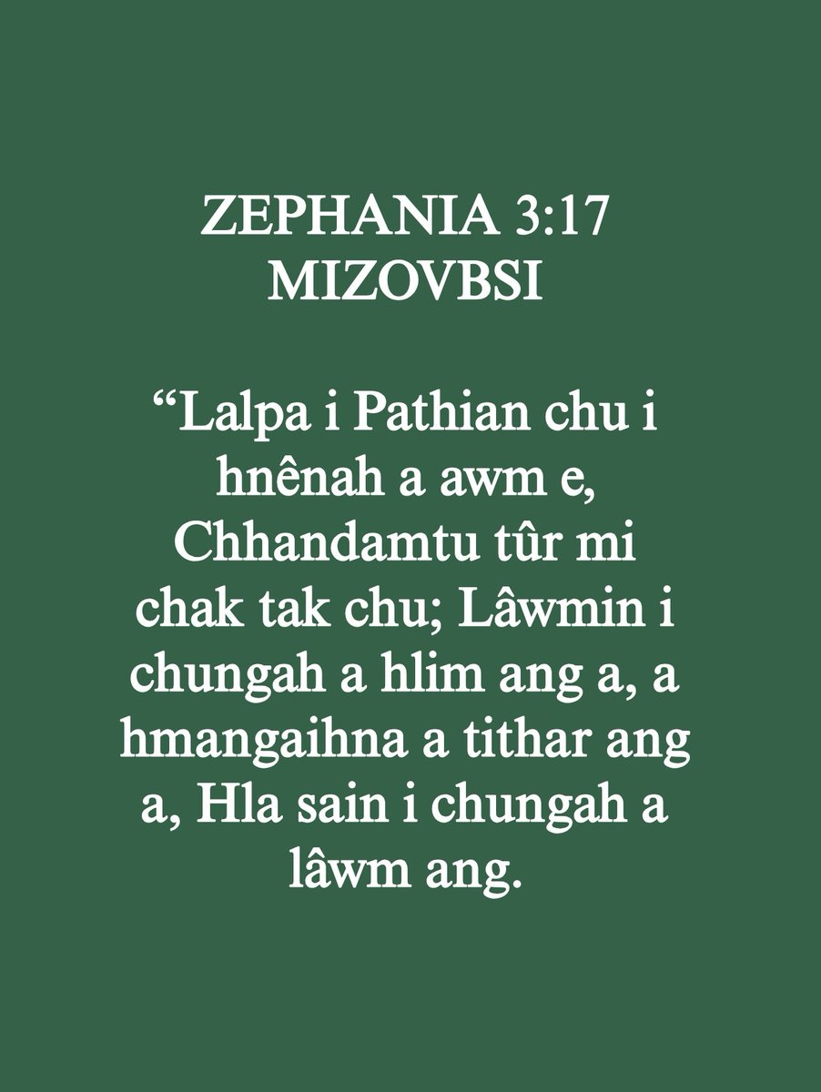 mizoscripture's tweet image. ZEPHANIA 3:17
“Lalpa i Pathian chu i hnênah a awm e, Chhandamtu tûr mi chak tak chu; Lâwmin i chungah a hlim ang a, a hmangaihna a tithar ang a, Hla sain i chungah a lâwm ang.