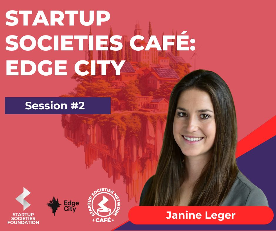 In the second session of the Startup Societies Café, we spoke with Janine Leger about how Edge City operates as a society incubator dedicated to advancing human flourishing. Monthlong popup villages, shared space, and real work. Ideas tested through living and building together.