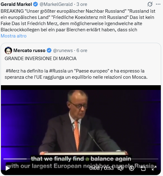 NON E UN FAKE L'HA DETTO DAVVERO Conversione ad U del premier tedesco "Coesitenza pacifica col nostro più grande vicino, la Russia" La Russia è un paese europeo📷 NON E' UNO SCHERZO SONO PROPRIO PAROLE DI MERZ che fino ad ieri voleva la sconfitta militare della Russia