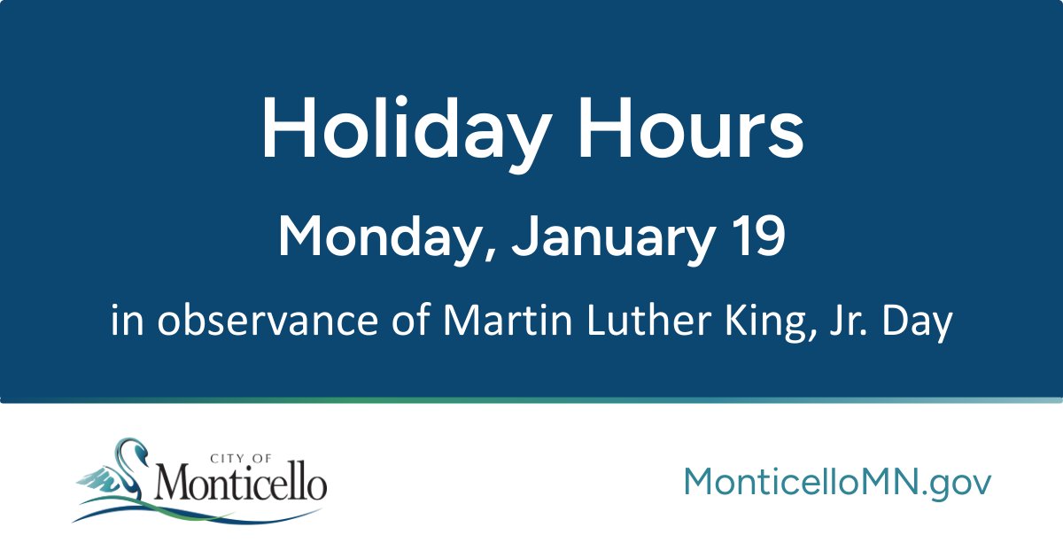 City Hall, Public Works, and the Monticello DMV are closed today, Monday, January 19, in observance of Martin Luther King, Jr. Day.

Hi-Way Liquors and the Monticello Community Center are open standard hours. Business hours: MonticelloMN.gov/303.