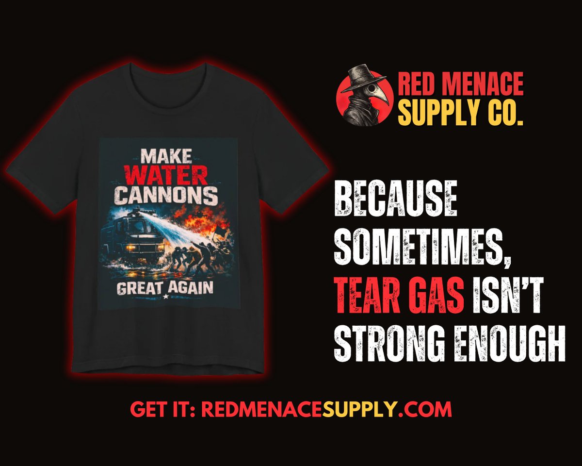 RedMenaceSupply's tweet photo. NEW RELEASE

It's time to make water cannons great again. 

Because sometimes, tear gas isn't strong enough.

25% off all merch with this design through Monday. Get it here: https://t.co/Bk9XNRetcI https://t.co/4VPea2FyNR