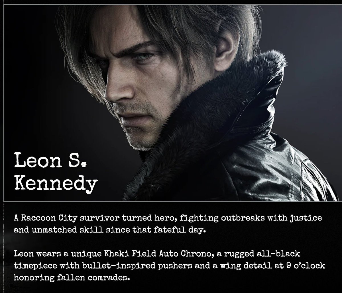 • Symbolism of Leon’s black wing in RE9

A Raccoon City survivor turned hero, fighting outbreaks with justice and unmatched skill since that fateful day.
Leon wears a unique Khaki Field Auto Chrono, with a black wing detail at "9 o'clock" to honor his fallen comrades.
#REBHFun