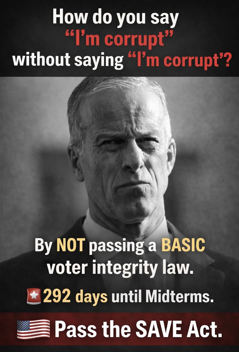 To: Leader John Thune:

Q - How do you say “I’m corrupt without saying “I’m corrupt”?

A - By NOT passing a BASIC voter integrity law!

🚨Only 292 days until the Midterms.
🇺🇸 Pass the SAVE Act.

Thune, why are you ignoring us?

Repost. Comment.
Demand answers!