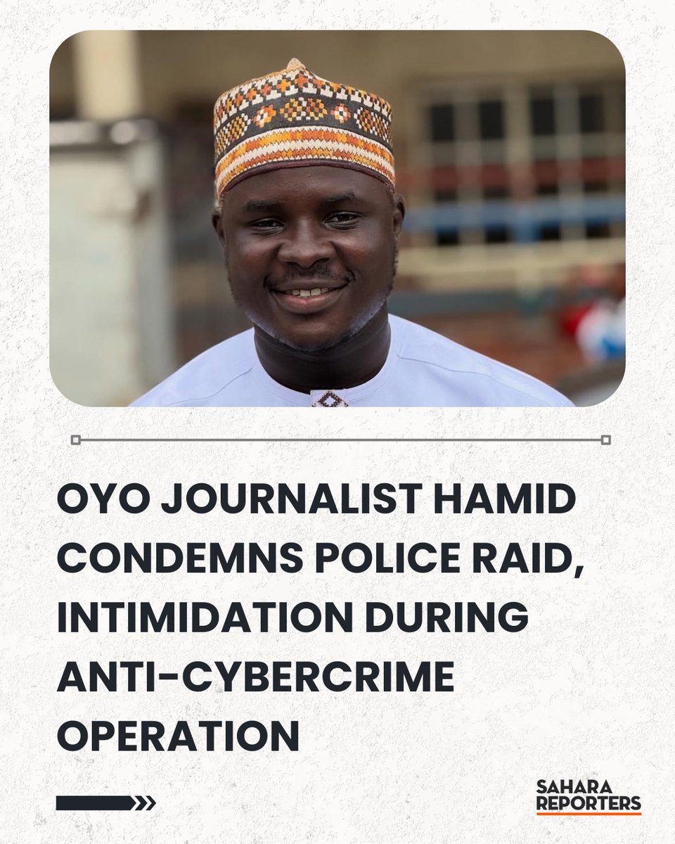 Oyo Journalist Hamid Condemns Police Raid, Intimidation During Anti-Cybercrime Operation | Sahara Reporters bit.ly/4jSubH6