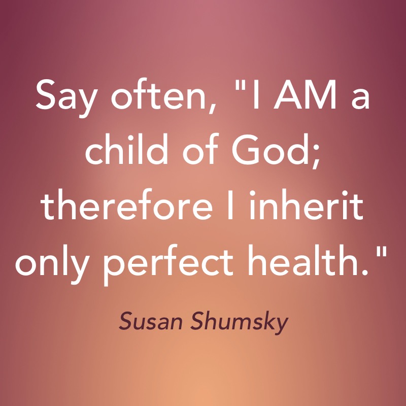 AwakenToGod's tweet image. Say often, &quot;I AM a child of God; therefore I inherit only perfect health.&quot; #DivineIdeaOfHealth #Assertion drsusan.org