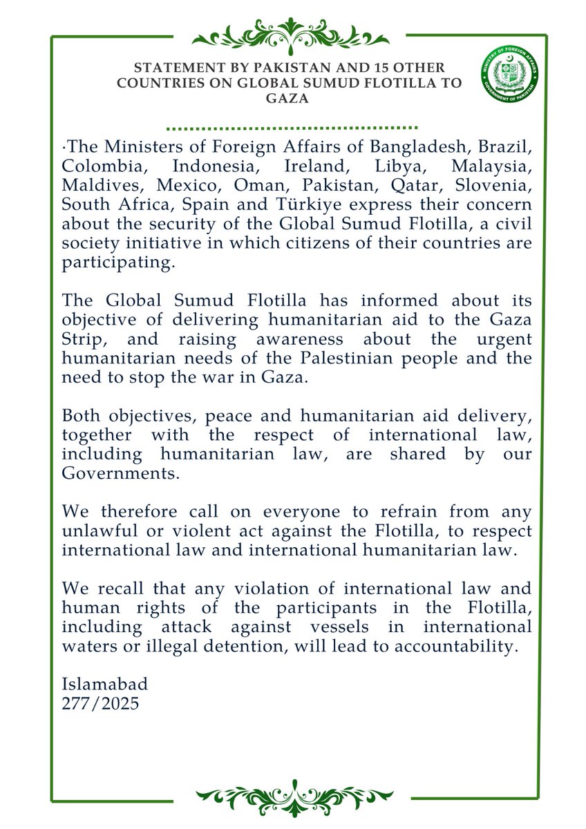 🔊PR No.2️⃣7️⃣7️⃣/2️⃣0️⃣2️⃣5️⃣

Statement by Pakistan and Fifteen other Countries on Global Sumud Flotilla to Gaza 

mofa.gov.pk/press-releases…
🔗⬇️