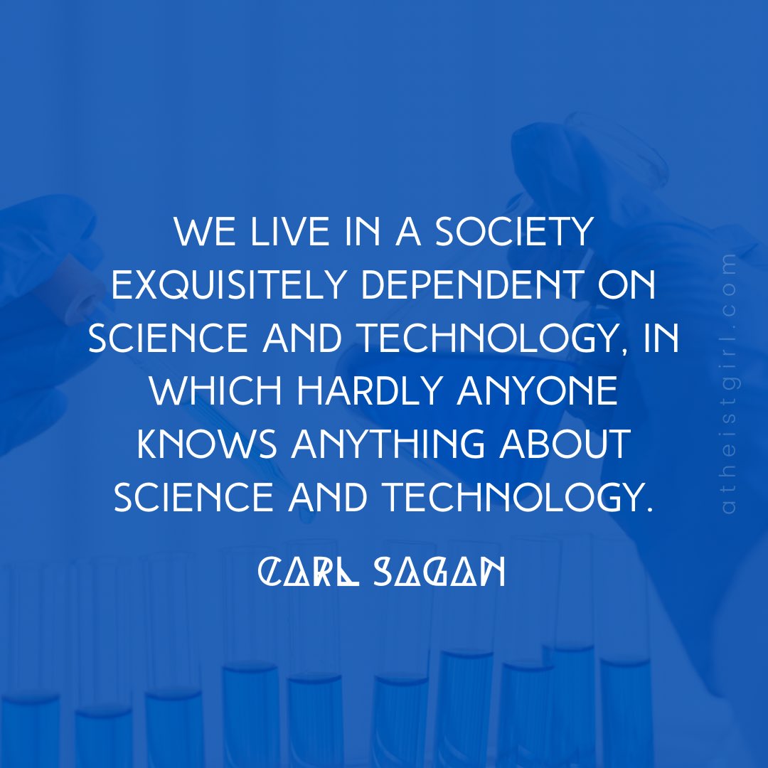 We live in a society exquisitely dependent on science and technology, in which hardly anyone knows anything about science and technology.
- Carl Sagan