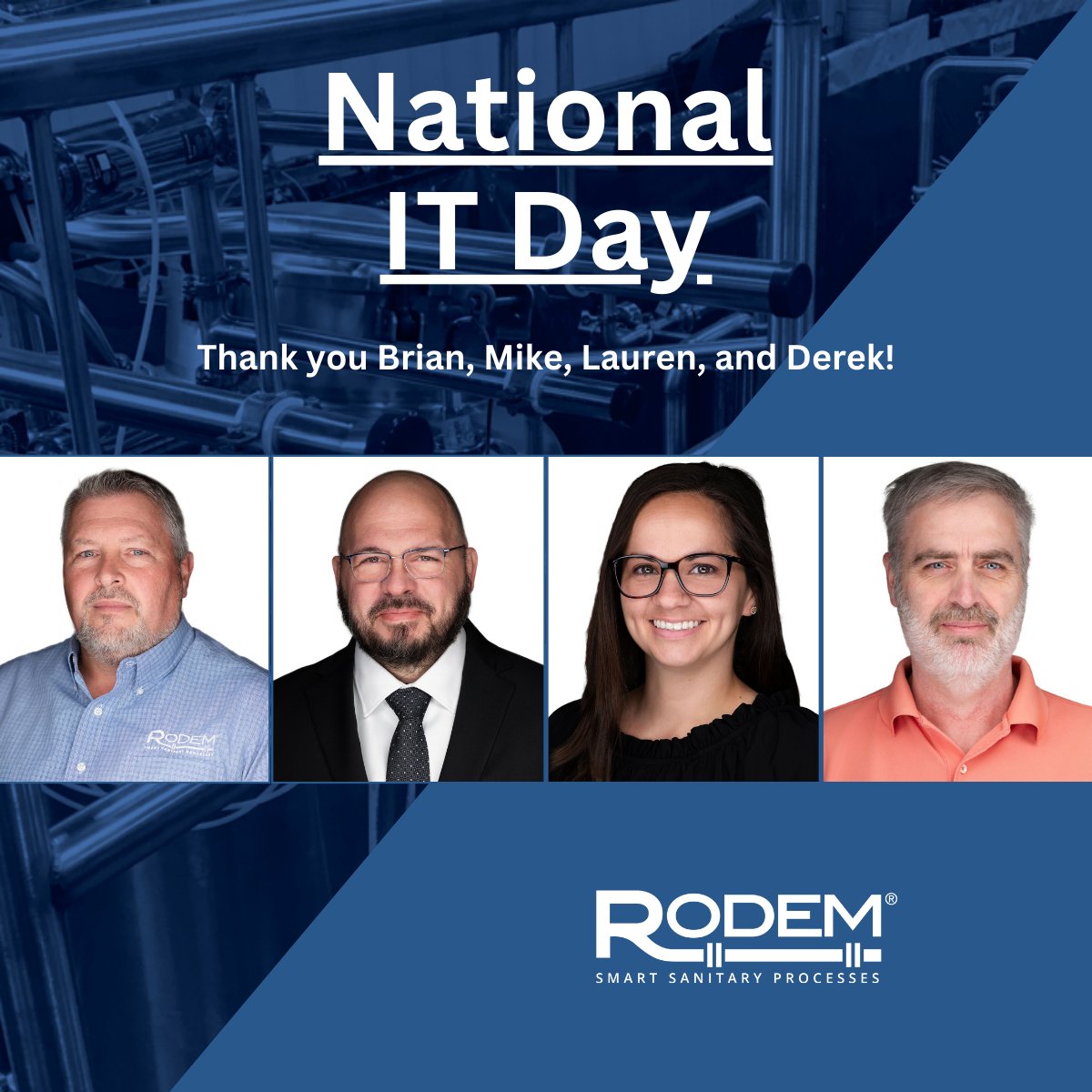 RodemProcess's tweet image. Happy National IT Day! 🎉 

Today we celebrate our IT team—the problem-solvers who keep Rodem connected, secure, and moving forward. Huge thank you to Brian Stilts, Mike Canann, Lauren Kissing, and Derek Brewer!

#Rodem #TeamRodem #NationalITDay #InformationTechnology