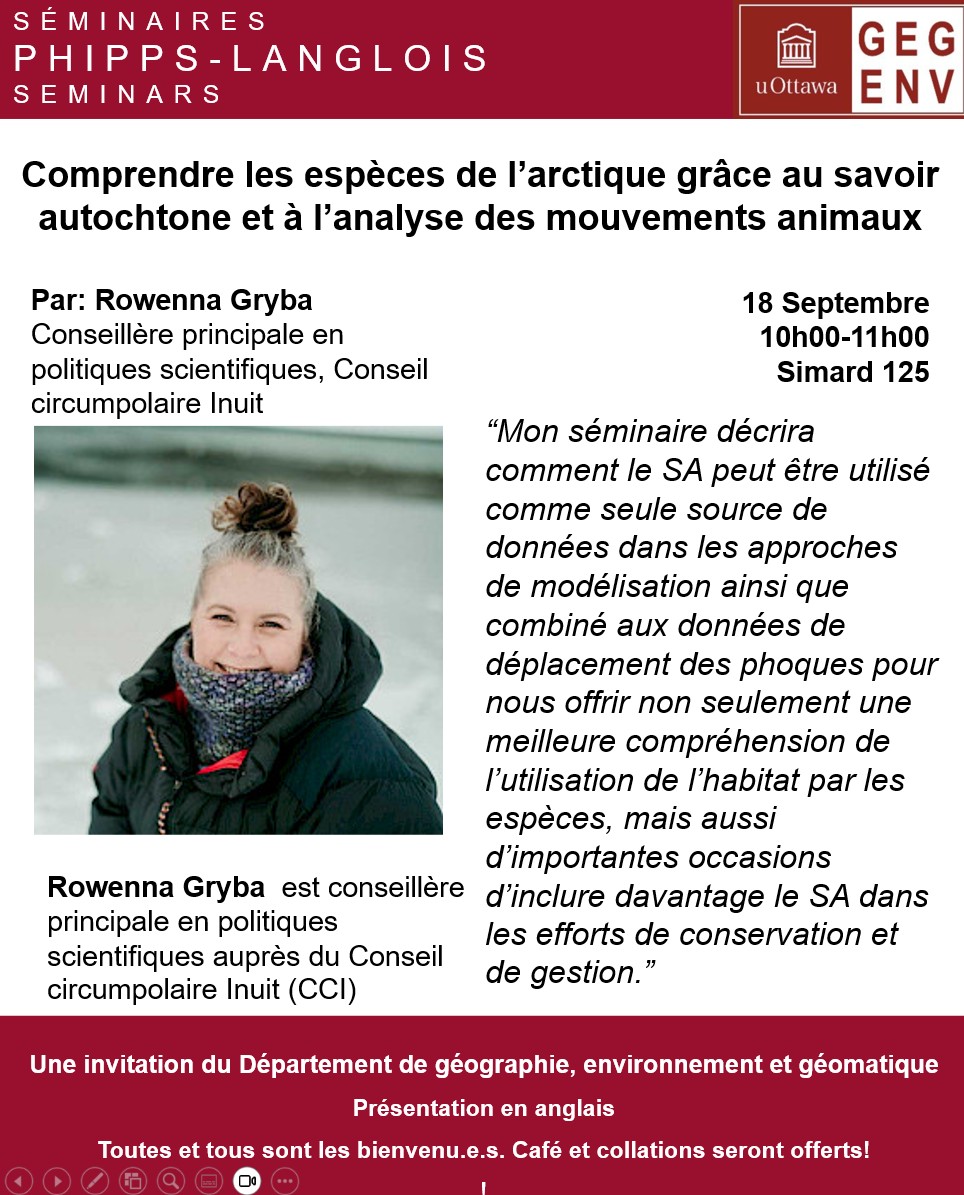 Comprendre les espèces arctiques grâce au savoir autochtone et au suivi des animaux, Rowenna Gryba, conseillère principale en politiques scientifiques, CCCI
18 sept, 10 h – 11 h, présenté par lr Département de géographie, environnement et géomatique
 Bienvenue à toutes et à tous