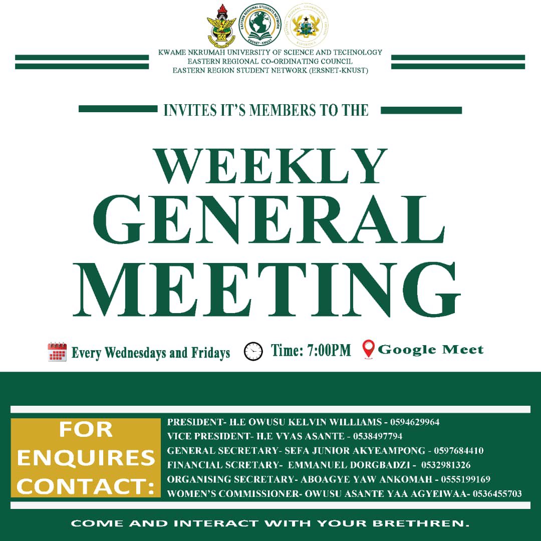 🟢⚪ ERSNET-KNUST ⚪🟢

The Executives of Eastern Regional Students Network (ERSNET-KNUST) humbly invites all members to join the Weekly Online General Meeting.

📌 Details of the Meeting:

Days: Every Wednesday and Friday

Time: 7:00 PM