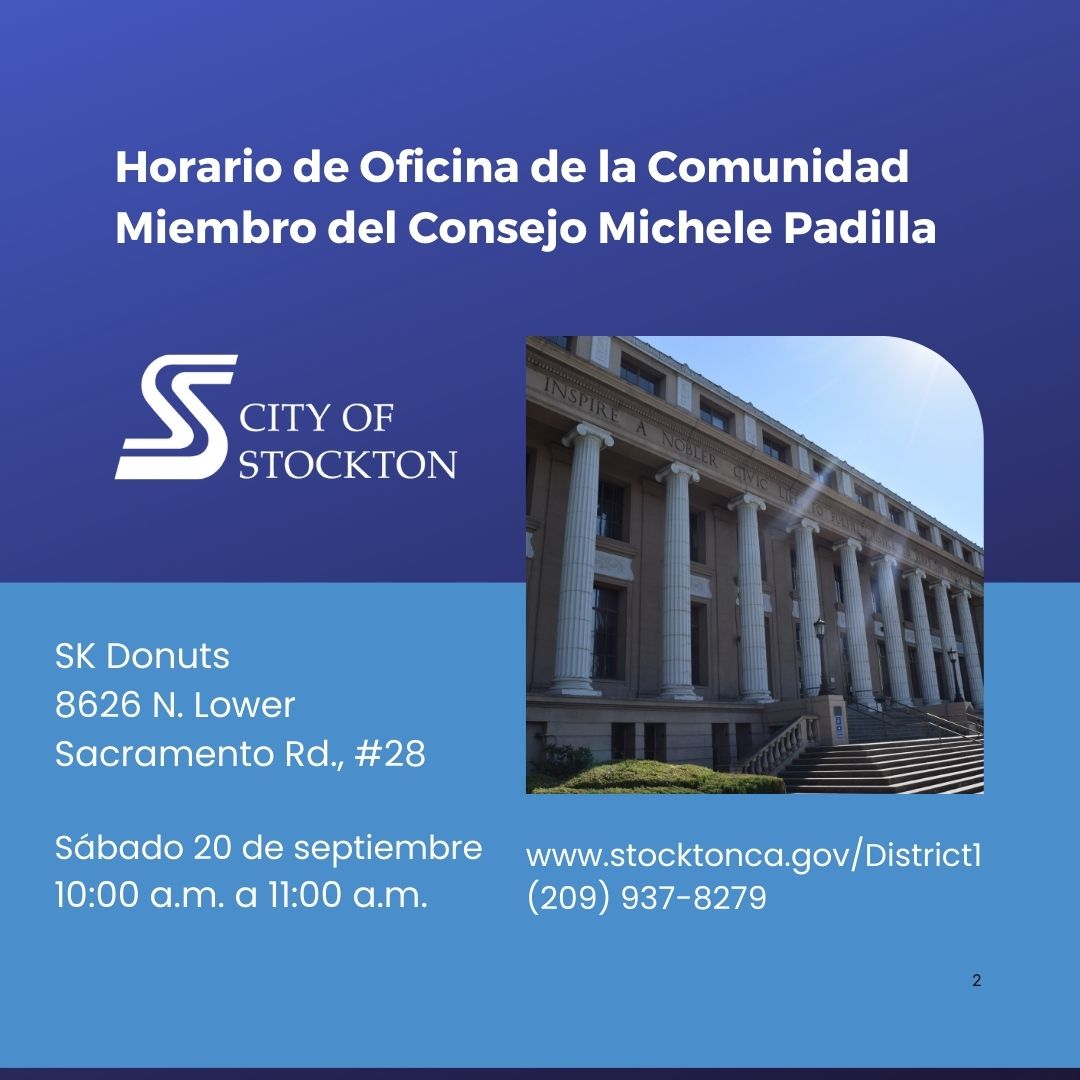 Join Councilmember Padilla for “Coffee With Your Councilwoman,” on Sat., Sept. 20, 10-11a, SK Donuts 8626 N. Lower Sacramento Rd., #28, Stockton 95210. For details: stocktonca.gov/Dist1 or (209) 937-8279.