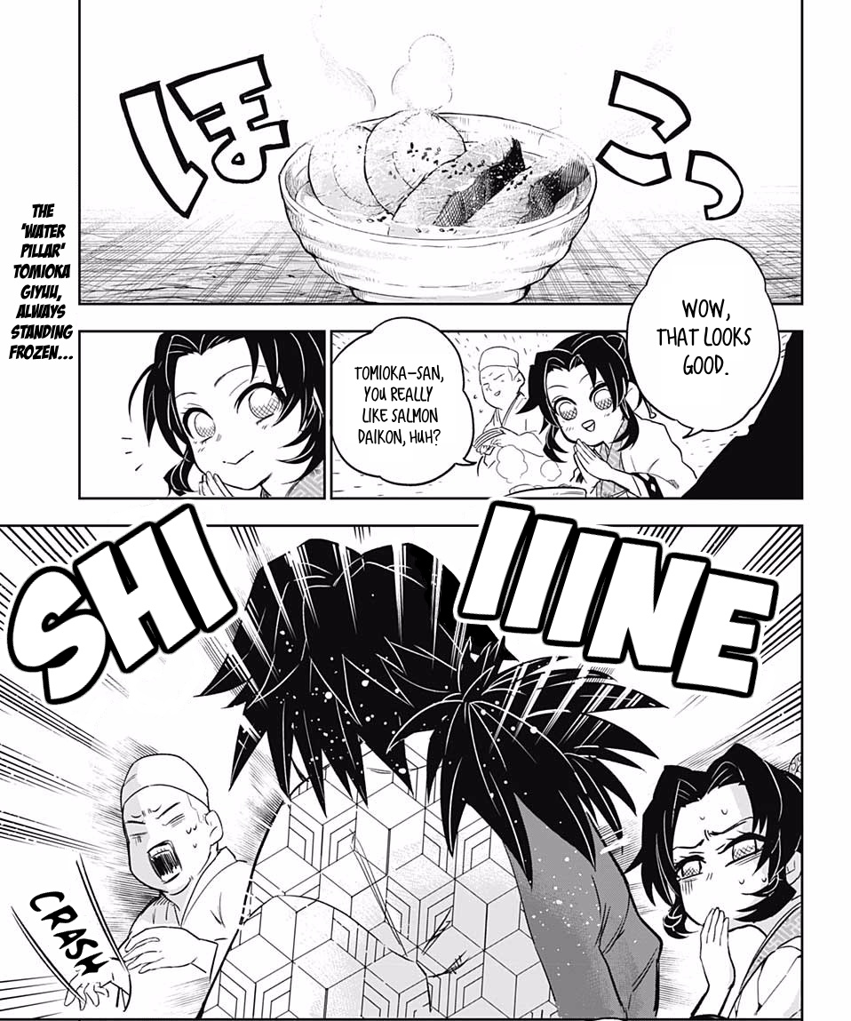 Giyu: "I'm not the water hashira."
Also, Giyu to Shinobu: "Don't forget, Kocho, we are hashira."

Giyu: "I hate talking so don't talk to me."
Gyomei about Giyu: "He seems happy talking with Kocho."

Giyu who doesn't smile: Let his guard down around Shinobu to smile at his salmon.