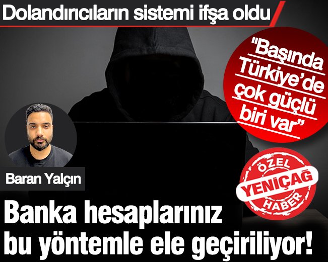Dolandırıcıların banka hesaplarını ele geçirdiği sistem ifşa oldu! 

“Başında Türkiye’de çok güçlü biri var” 

yenicaggazetesi.com.tr/dolandiricilar…