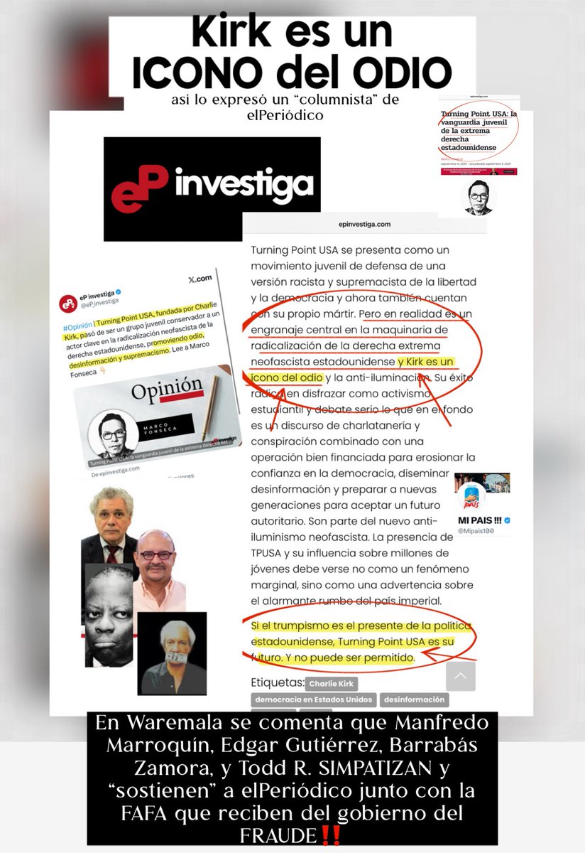 Charlie Kir es un
ICONO del ODIO
(elPeriódico)

NO SOLO es el “catedrático”
de la Landivar ‼️

TAMBIÉN son los de elPeriódico‼️

Gustavo Marroquín el “célebre”
catedrático de la Landivar que 
expresó su mensaje para glorificar 
el asesinato de Charlie Kirk, NO
ESTÁ SOLO…también