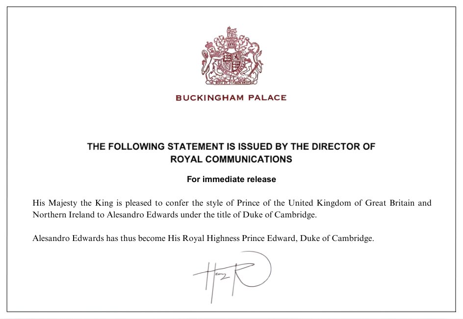 His Majesty has conferred the titles of Duke of Cambridge unto Edward Windsor.  

✒️ | The following statement is issued by the Director of Royal Communications.