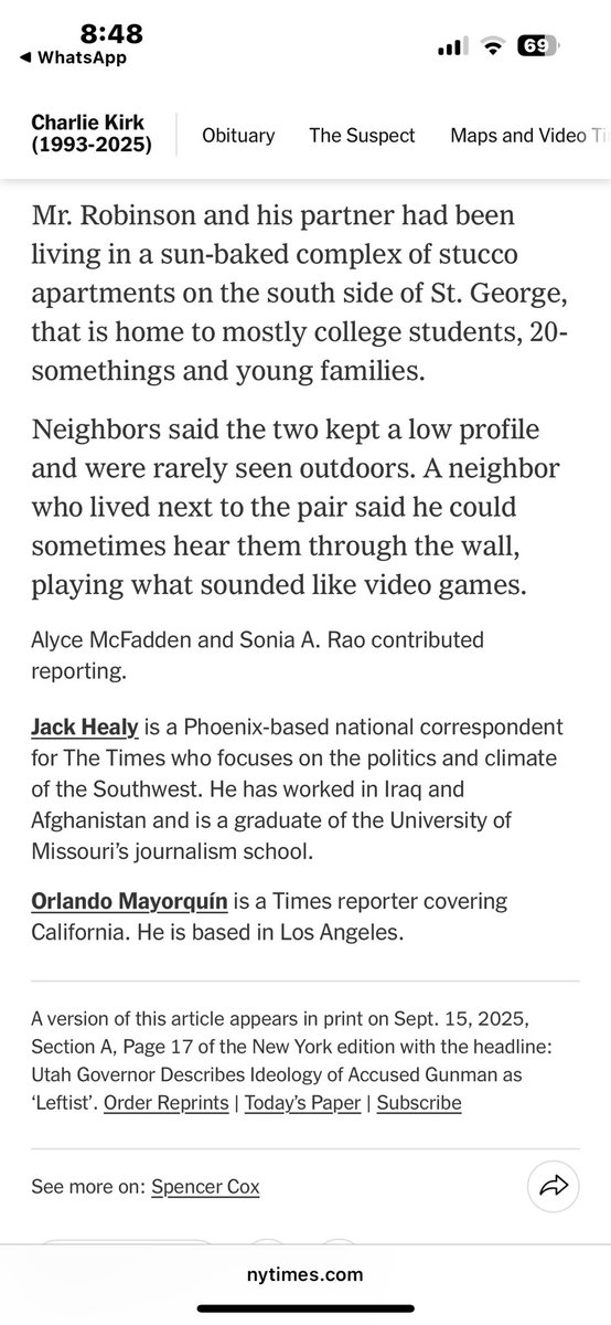 NYT confirms that the man who murdered Charlie Kirk lived in an apartment in St. George, Utah with a roommate after speaking to neighbors about them. 

The story opens by quoting from a CNN interview in which Utah Governor Spencer Cox confirms that the shooter’s roommate, who is