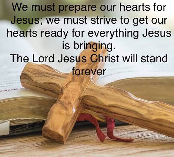 We must prepare our hearts for Jesus; we must strive to get our hearts ready for everything Jesus is bringing.
The Lord Jesus Christ will stand forever