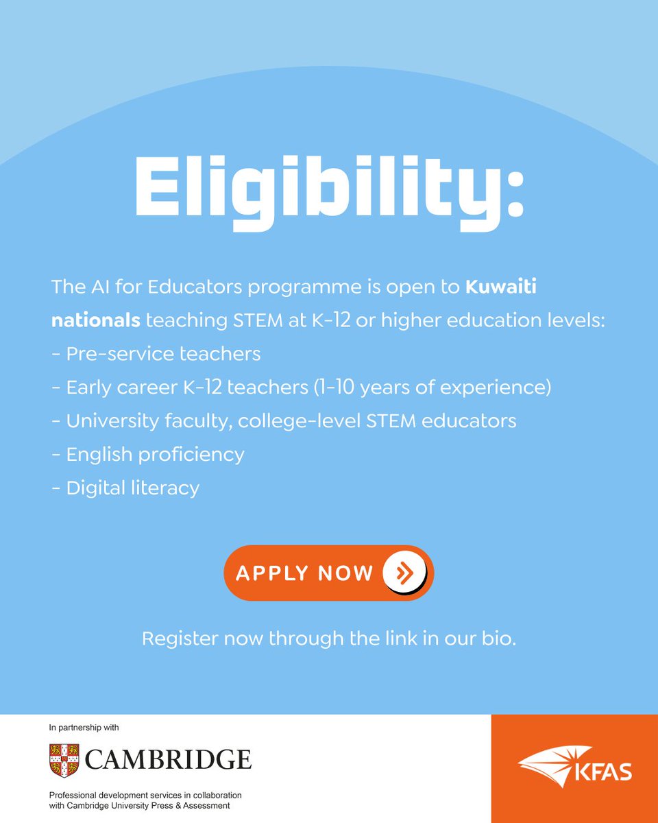 تنظم مؤسسة الكويت للتقدم العلمي (KFAS)، بالتعاون مع مطبعة جامعة كامبريدج وإدارة التقويم التابعة لها في المملكة المتحدة، برنامج «الذكاء الاصطناعي للمعلمين – التدريب المهني المتقدم»، والذي ينقسم إلى ثلاث مراحل:
•المرحلة الأولى: من 11 نوفمبر 2025 إلى 18 يناير 2026 (حضوريًا وعبر