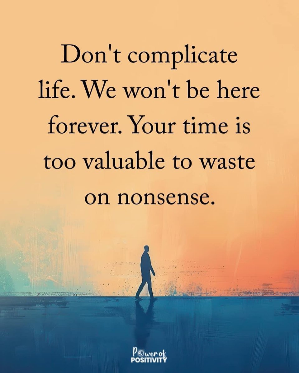 Don't complicate life. We won't be here forever. Your time is too valuable to waste on nonsense. ⏳💛