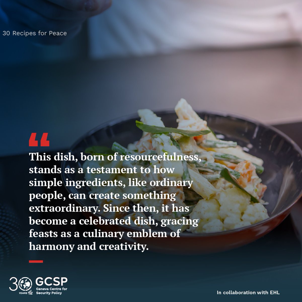 TheGCSP's tweet image. 💭 The simple act of sharing a meal reminds us that peace does not begin with grand gestures, but at a shared table.

🕊️ #30RecipesforPeace brings together dishes and stories shared by @gcsp_alumni from 30 different countries.

Order your copy: tinyurl.com/ynj56bne

#GCSP30